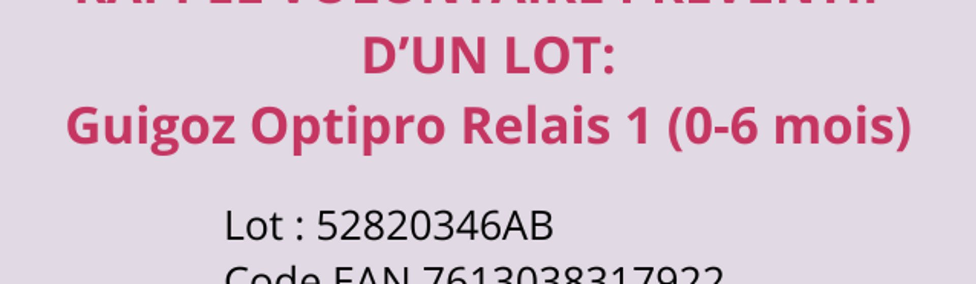 RAPPEL DE PRODUIT: Guigoz Optipro Relais 1 (0-6 moi)