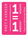 Étiquette rose indiquant prêt à verser, équivalence 1 biberon de 230 ml Étiquette rose indiquant prêt à verser, équivalence 1 biberon de 230 ml